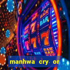 manhwa cry or better beg