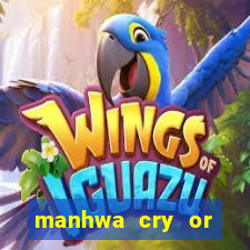 manhwa cry or better beg