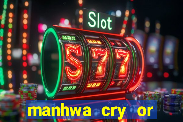 manhwa cry or better beg