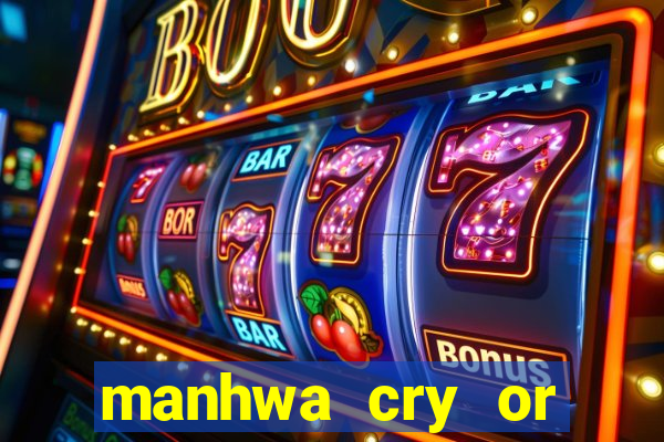 manhwa cry or better beg