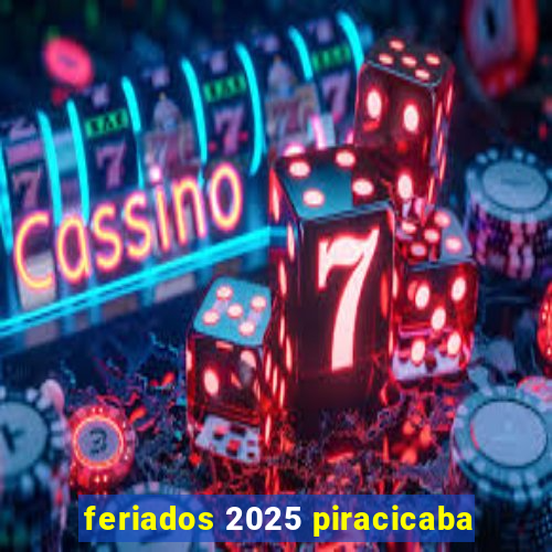 feriados 2025 piracicaba