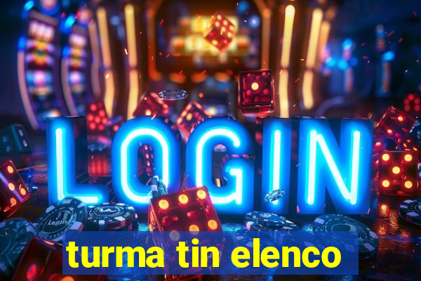 turma tin elenco