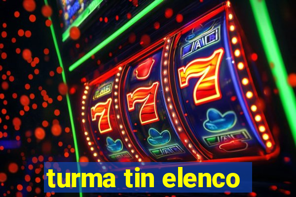 turma tin elenco