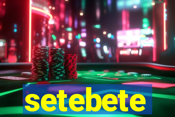 setebete