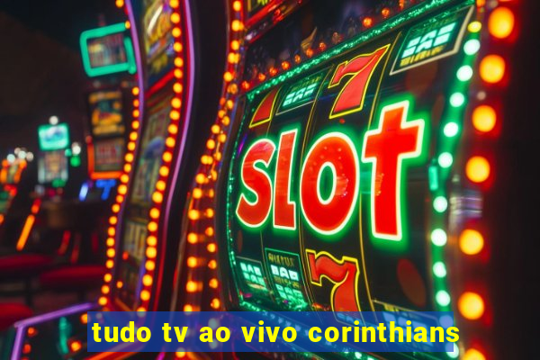 tudo tv ao vivo corinthians