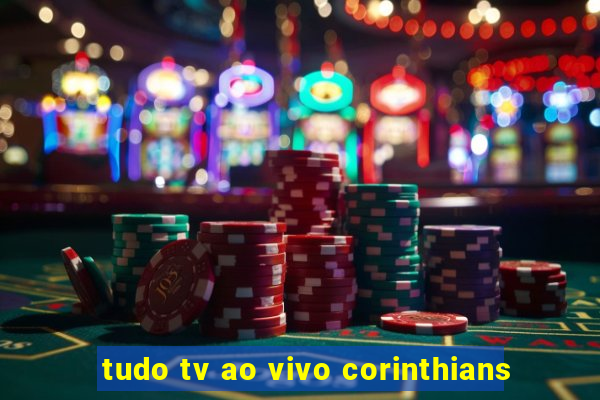 tudo tv ao vivo corinthians