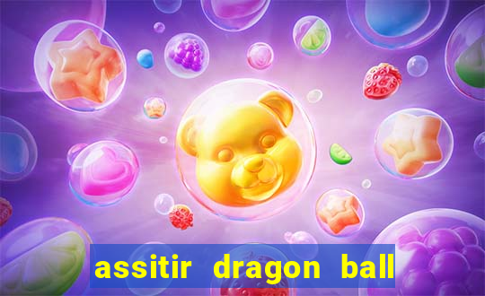 assitir dragon ball z dublado