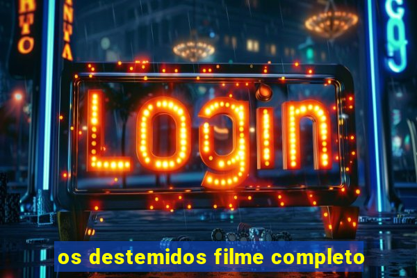 os destemidos filme completo