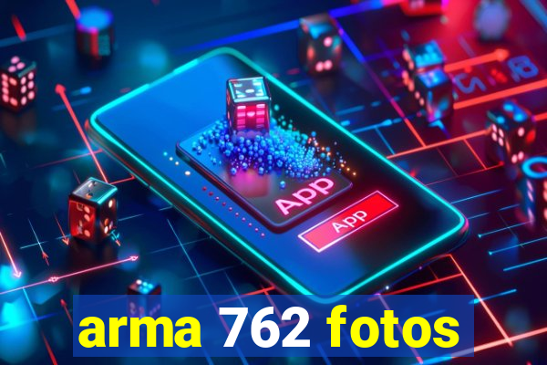 arma 762 fotos