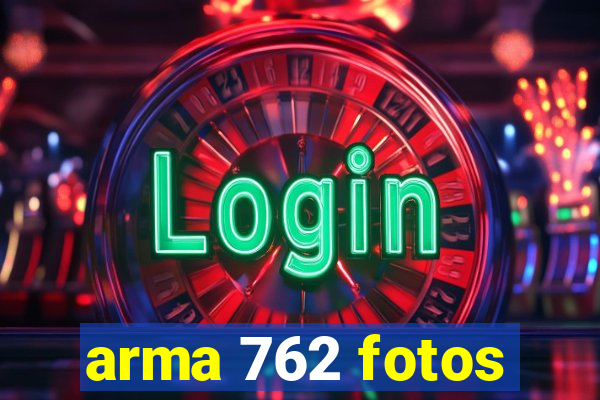 arma 762 fotos