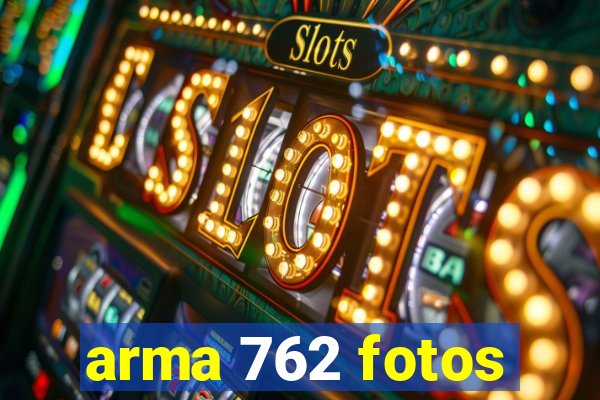 arma 762 fotos