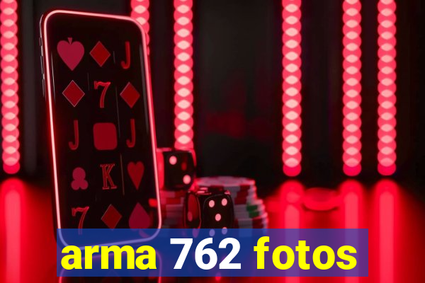 arma 762 fotos