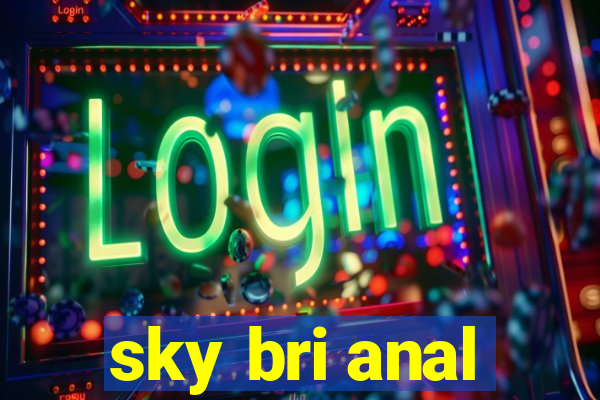 sky bri anal