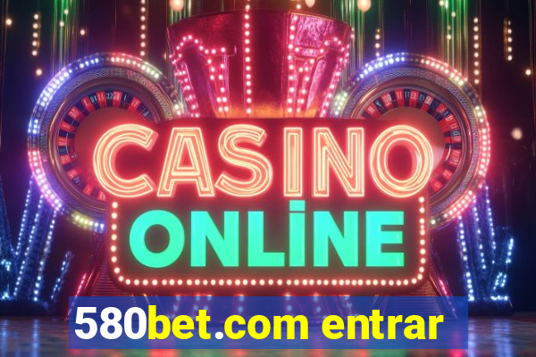 580bet.com entrar
