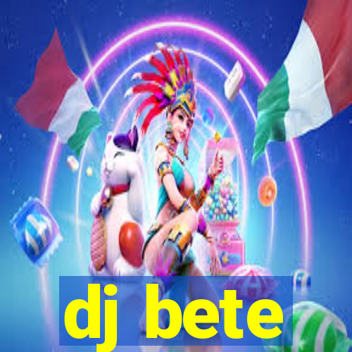 dj bete