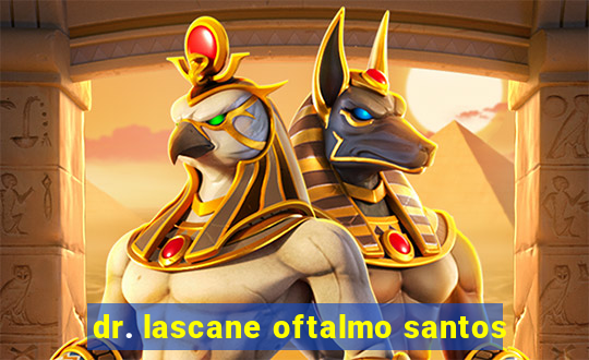 dr. lascane oftalmo santos