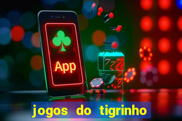 jogos do tigrinho que da bonus no cadastro