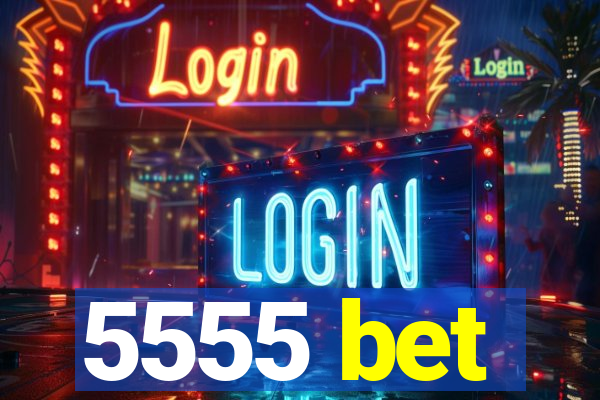 5555 bet