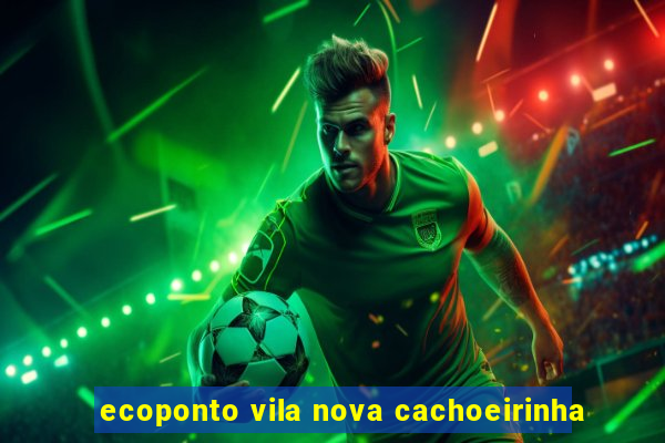 ecoponto vila nova cachoeirinha