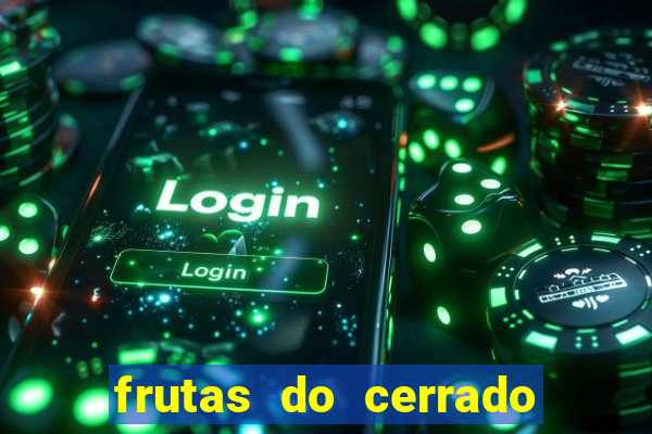 frutas do cerrado de a a z