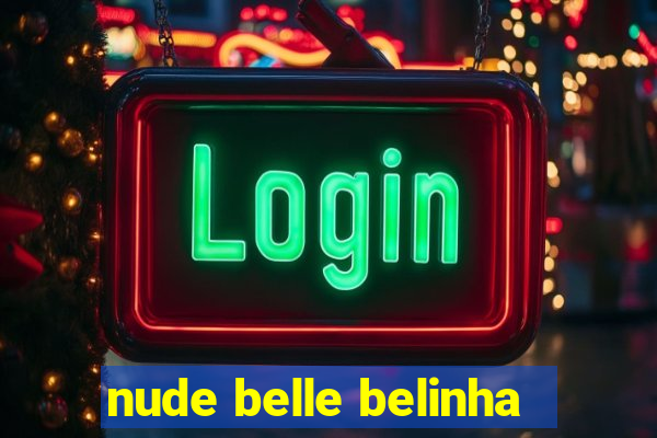 nude belle belinha