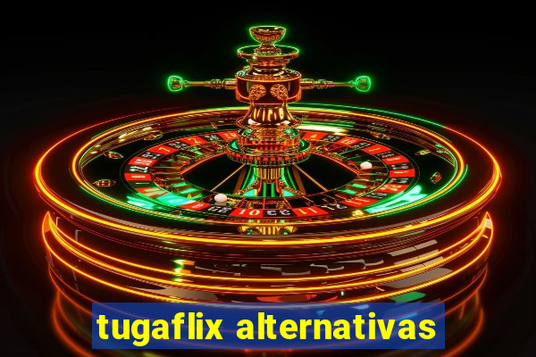 tugaflix alternativas