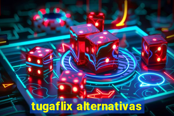 tugaflix alternativas