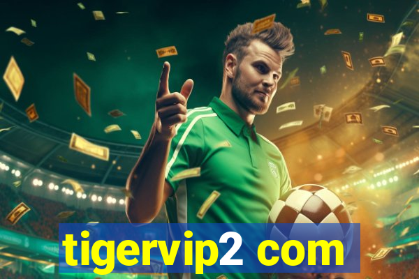 tigervip2 com