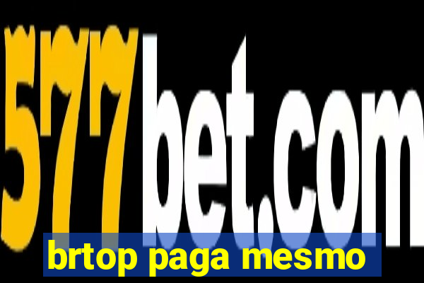 brtop paga mesmo