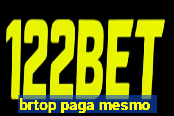 brtop paga mesmo