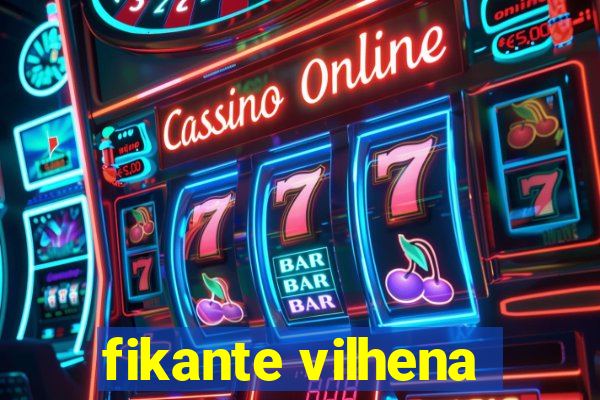 fikante vilhena