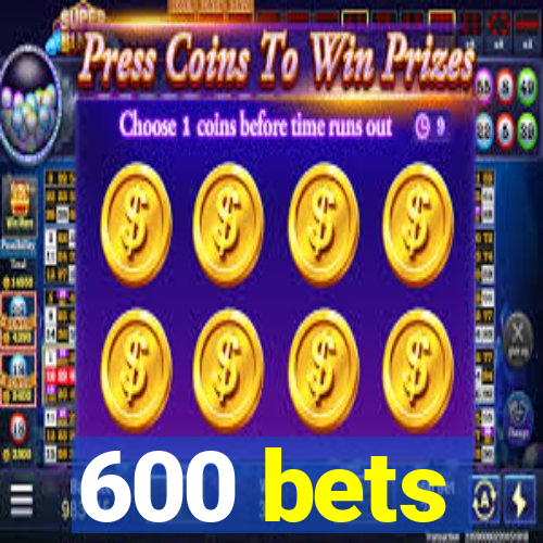 600 bets