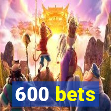 600 bets