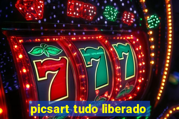 picsart tudo liberado
