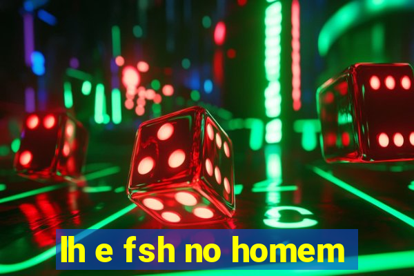 lh e fsh no homem