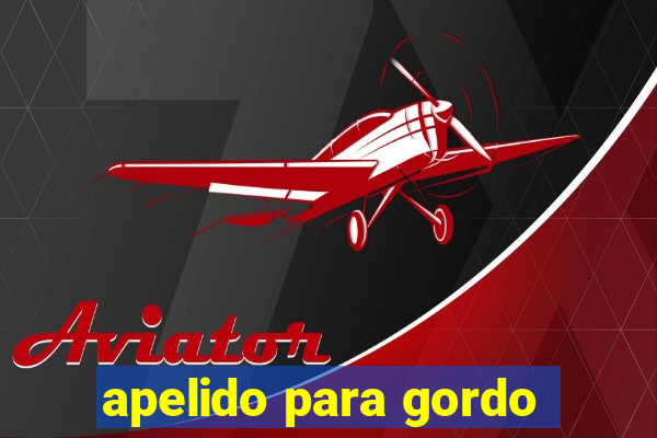 apelido para gordo