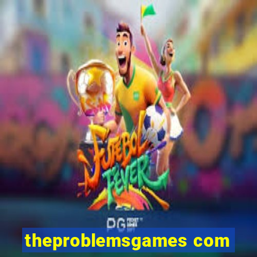 theproblemsgames com