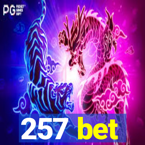 257 bet