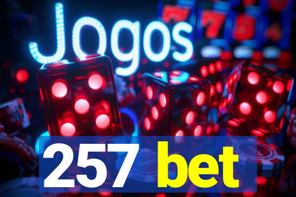 257 bet