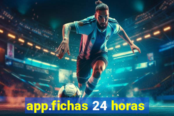 app.fichas 24 horas