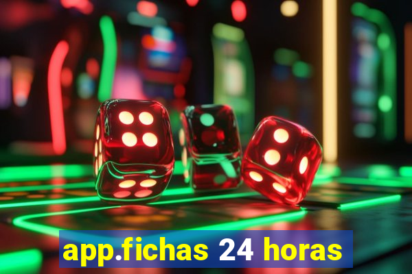 app.fichas 24 horas