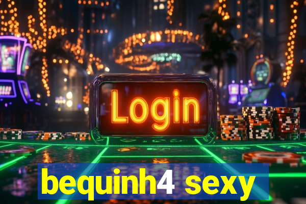 bequinh4 sexy
