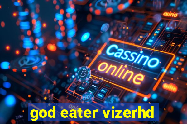 god eater vizerhd
