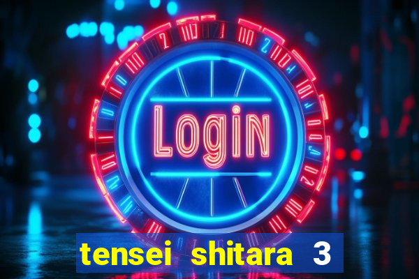 tensei shitara 3 temporada dublado