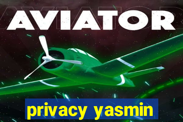 privacy yasmin