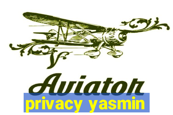 privacy yasmin