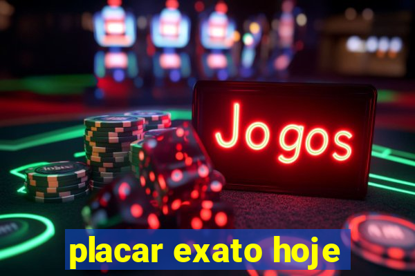 placar exato hoje