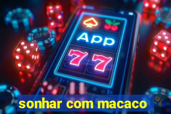 sonhar com macaco