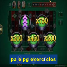 pa e pg exercícios