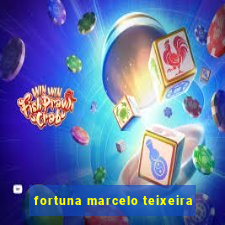fortuna marcelo teixeira